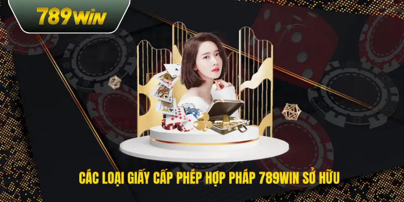 Các loại giấy cấp phép hợp pháp 789win sở hữu